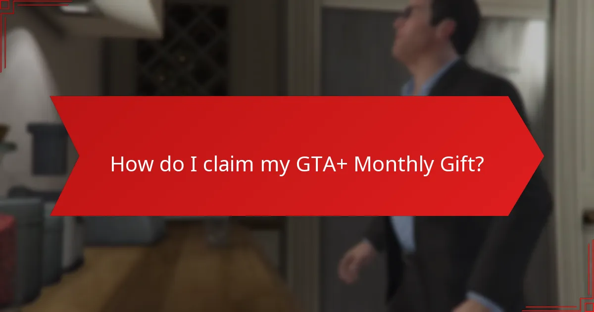 How do I claim my GTA+ Monthly Gift?