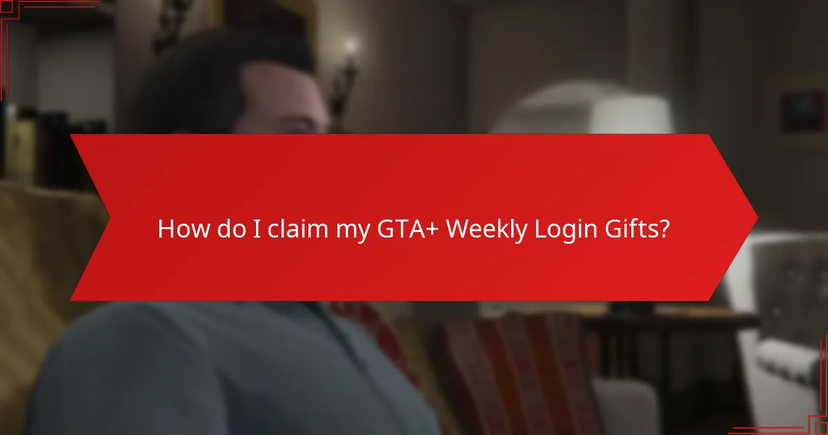 How do I claim my GTA+ Weekly Login Gifts?