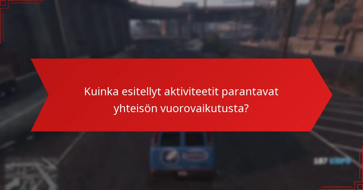 Kuinka esitellyt aktiviteetit parantavat yhteisön vuorovaikutusta?