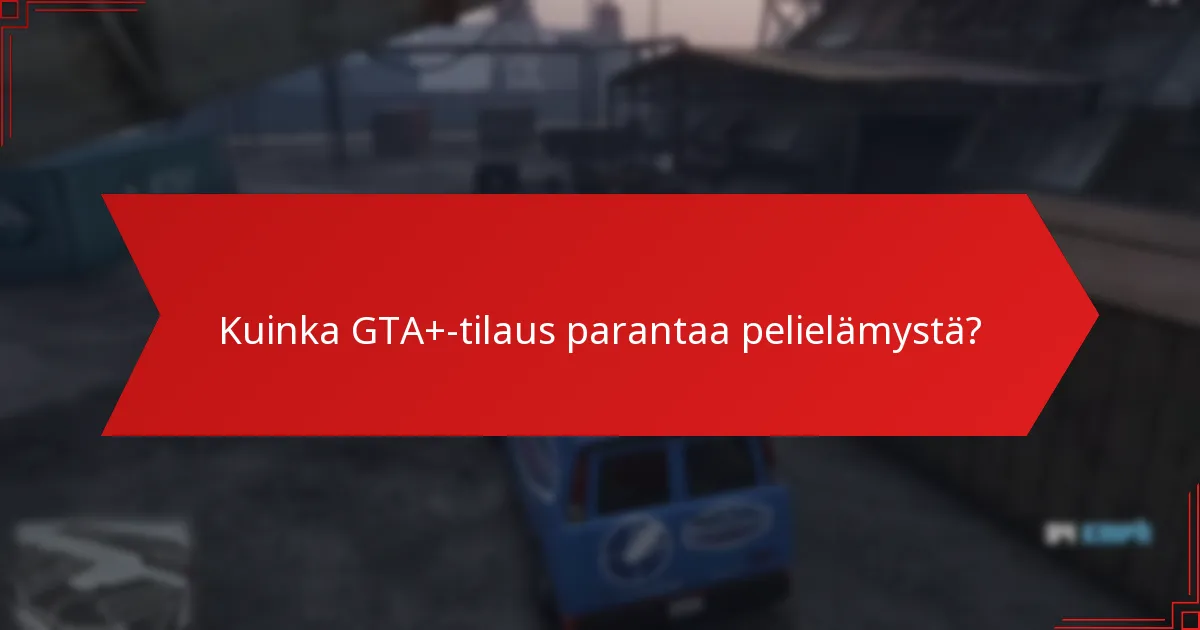 Mitkä kiinteistöt sisältyvät tämän kuukauden GTA+-palkintoihin?