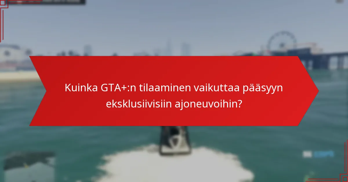 Mitkä ovat GTA+:n Prime Gamingin eksklusiivisten ajoneuvojen keskeiset ominaisuudet?