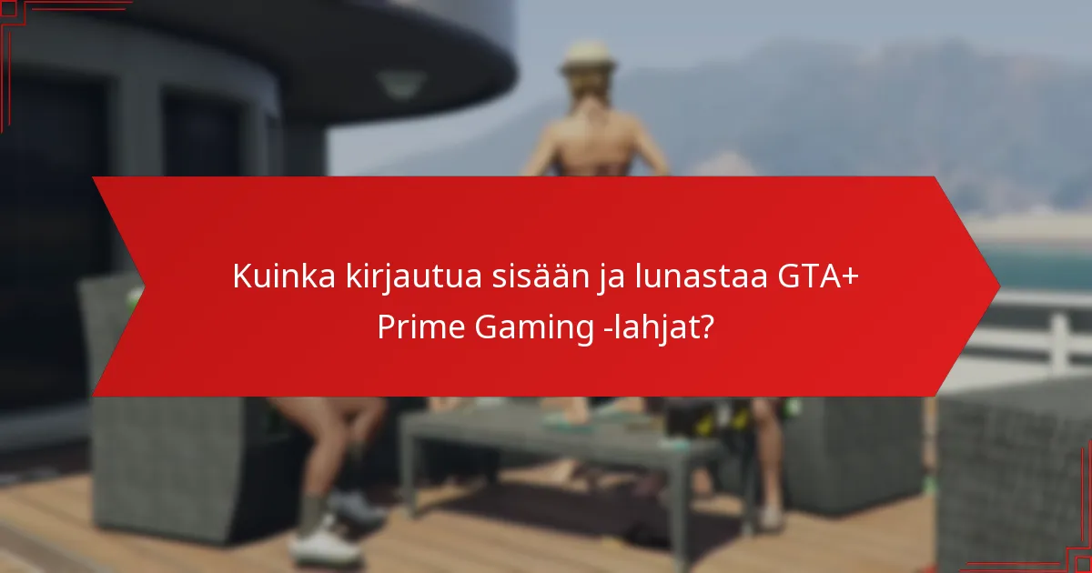 Kuinka kirjautua sisään ja lunastaa GTA+ Prime Gaming -lahjat?