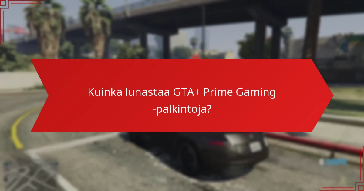 Kuinka lunastaa GTA+ Prime Gaming -palkintoja?