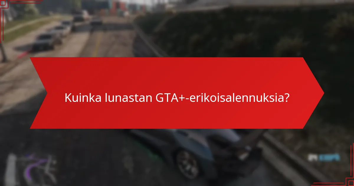 Kuinka lunastan GTA+-erikoisalennuksia?