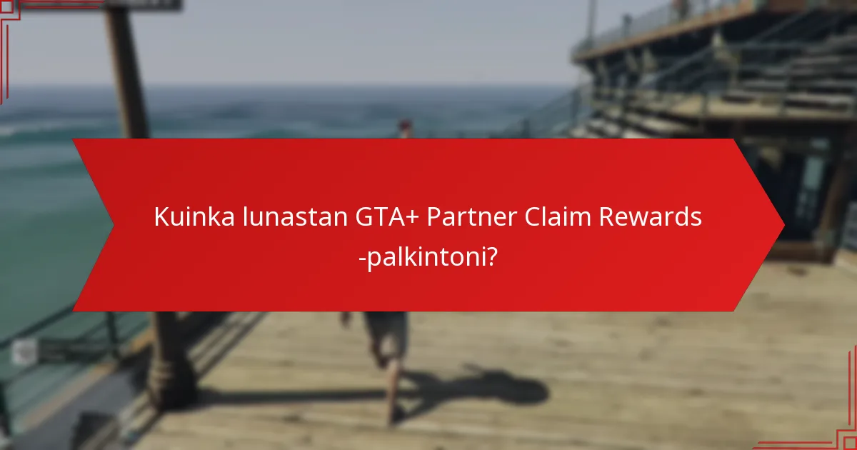Kuinka lunastan GTA+ Partner Claim Rewards -palkintoni?