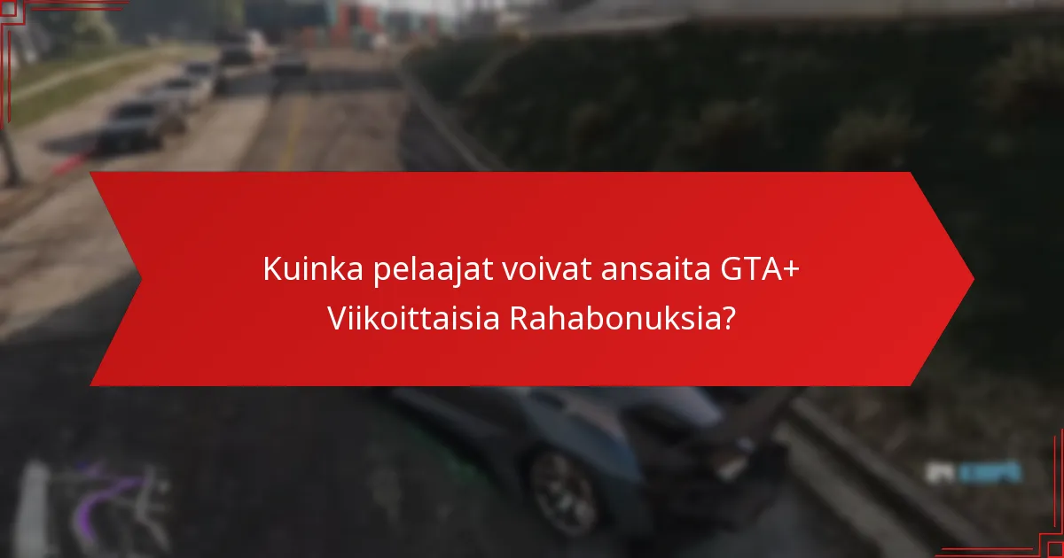 Kuinka pelaajat voivat ansaita GTA+ Viikoittaisia Rahabonuksia?