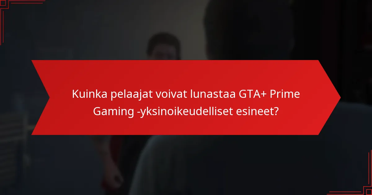 Milloin GTA+ Prime Gaming -yksinoikeudelliset esineet ovat saatavilla?