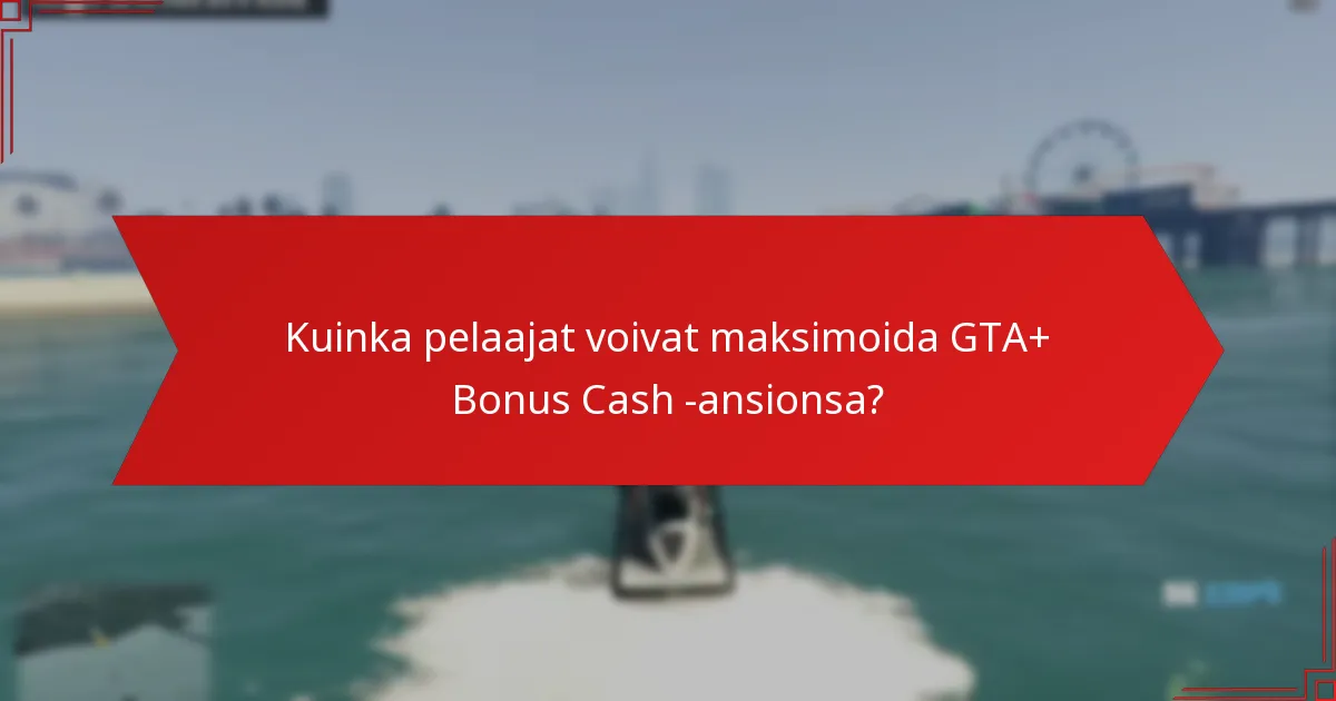 Kuinka pelaajat voivat maksimoida GTA+ Bonus Cash -ansionsa?