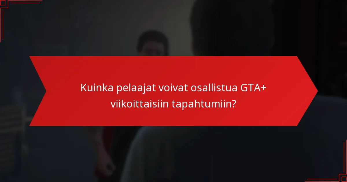 Millaisia palkintoja on saatavilla osallistumalla GTA+ viikoittaisiin tapahtumiin?