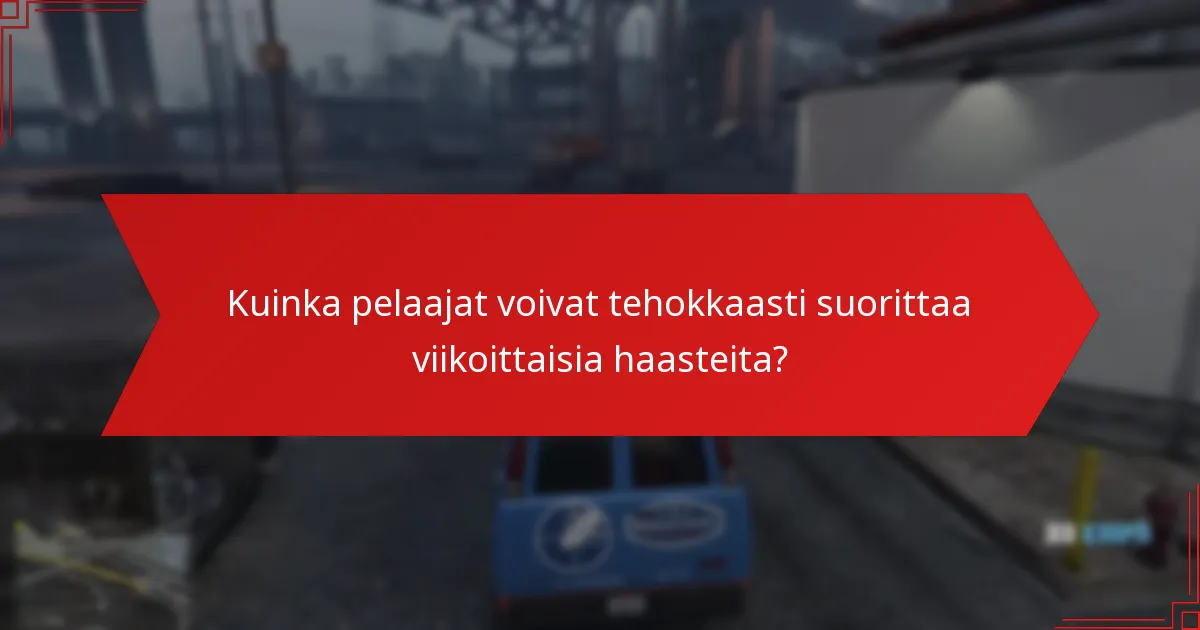 Kuinka pelaajat voivat tehokkaasti suorittaa viikoittaisia haasteita?