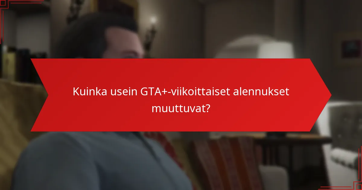 Mitkä ovat säästöt GTA+-viikoittaisista alennuksista?