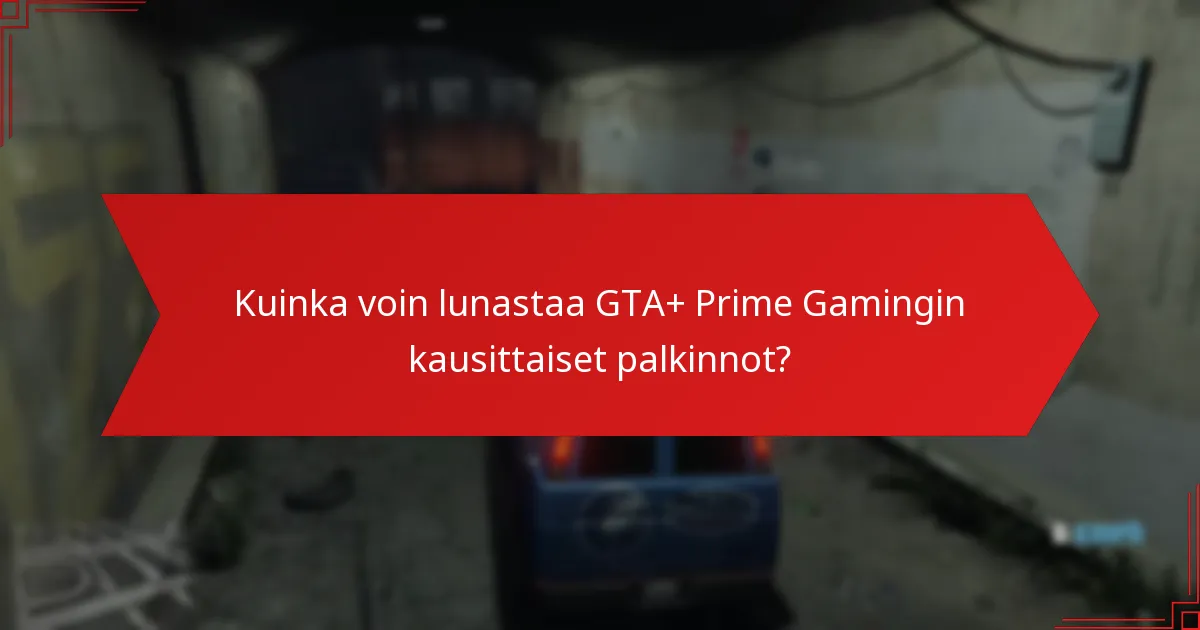Mitkä rajoitetut tarjoukset ovat saatavilla GTA+ Prime Gamingin kautta?