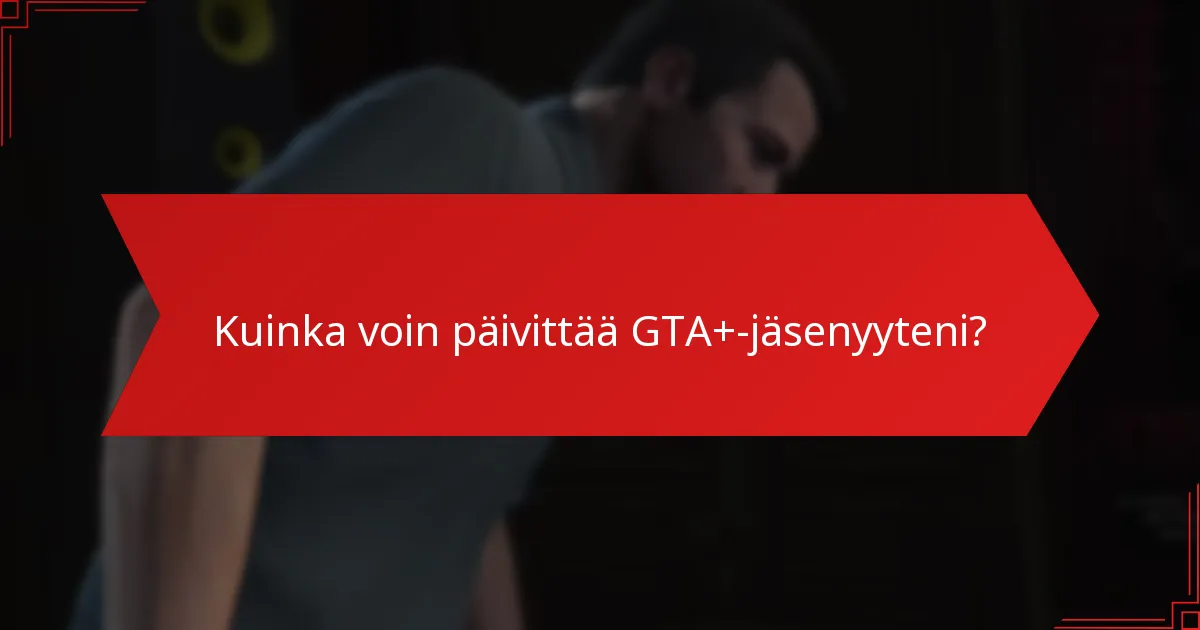 Millaisia eksklusiivisia sisältöjä GTA+-jäsenet voivat saada?