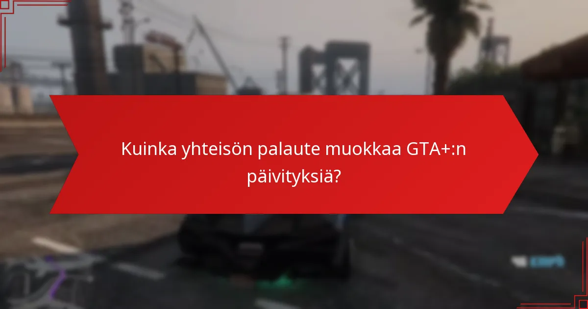 Mitkä uudet ominaisuudet on otettu käyttöön GTA+:ssa?