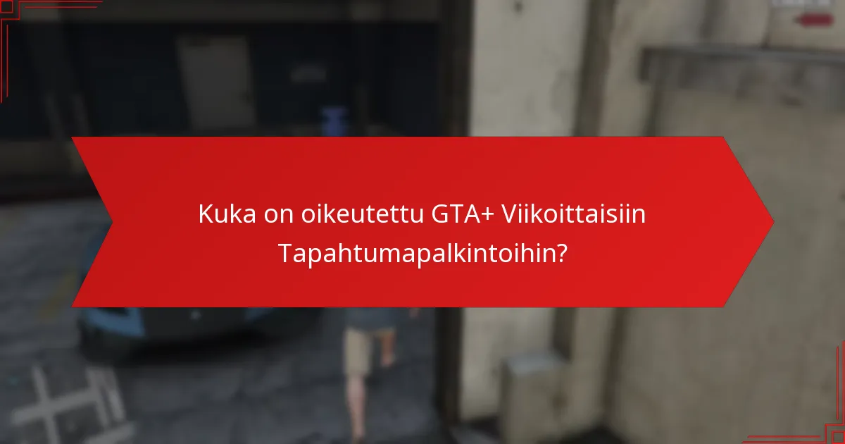 Mitkä ainutlaatuiset esineet voin ansaita GTA+ Viikoittaisista Tapahtumista?