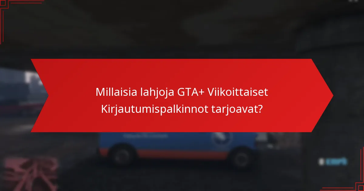 Kuinka GTA+ Viikoittaiset Kirjautumispalkinnot vertautuvat muihin palkintojärjestelmiin?