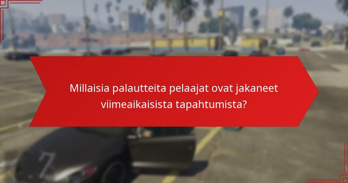 Millaisia palautteita pelaajat ovat jakaneet viimeaikaisista tapahtumista?