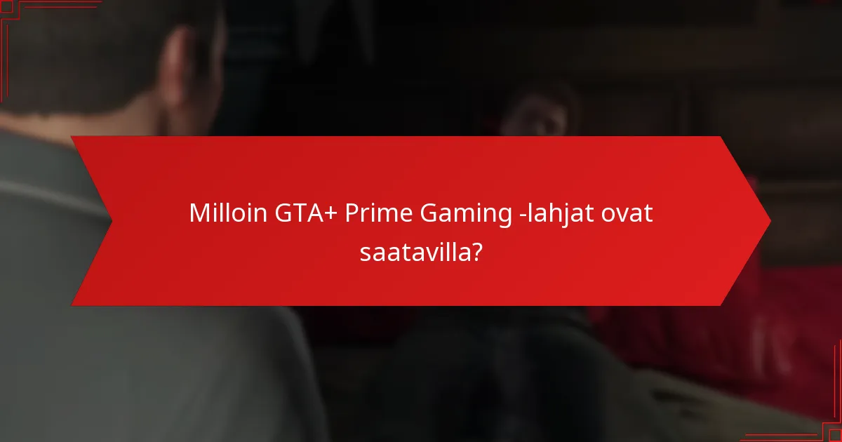 Milloin GTA+ Prime Gaming -lahjat ovat saatavilla?