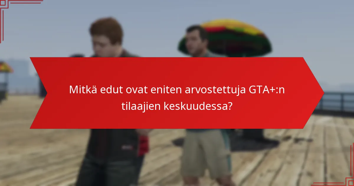 Kuinka yhteisön palaute muokkaa GTA+:n päivityksiä?