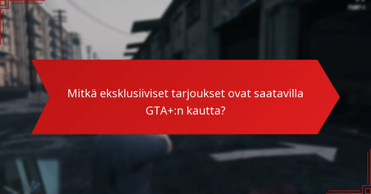 Mitkä ovat jäsenetapit GTA+:ssa?