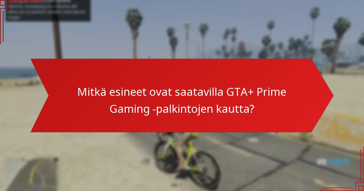 Kuinka GTA+ Prime Gaming -palkinnot vertautuvat muihin pelipalkinto-ohjelmiin?