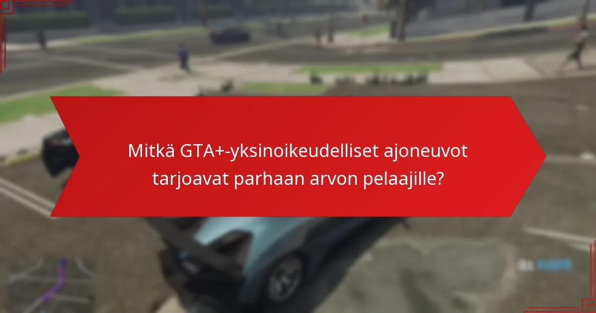 Mitkä mukautusvaihtoehdot ovat saatavilla GTA+-yksinoikeudellisille ajoneuvoille?
