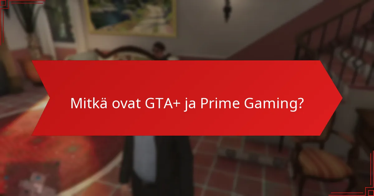Kuinka GTA+:n ja Prime Gamingin bonukset vertautuvat muihin pelipalveluihin?