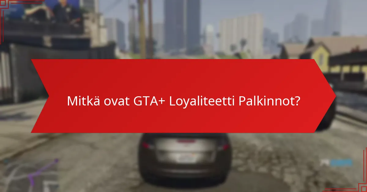 Mitkä eksklusiiviset tarjoukset ovat saatavilla GTA+:n kautta?