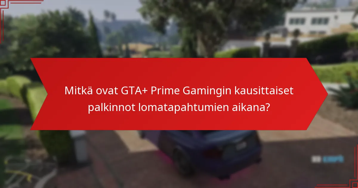 Kuinka GTA+ Prime Gamingin palkinnot vertautuvat muihin pelitilauksiin?