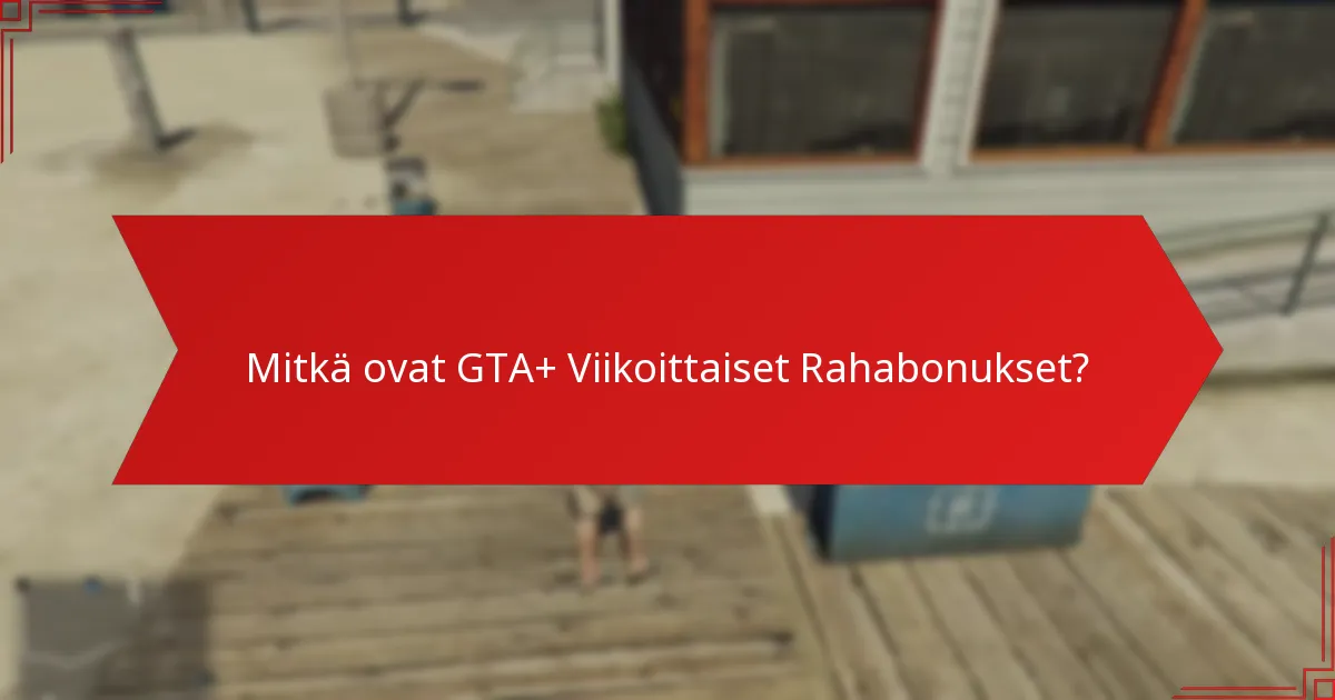 Mitkä ovat parhaat käyttötavat GTA+ Viikoittaisille Rahabonuksille?