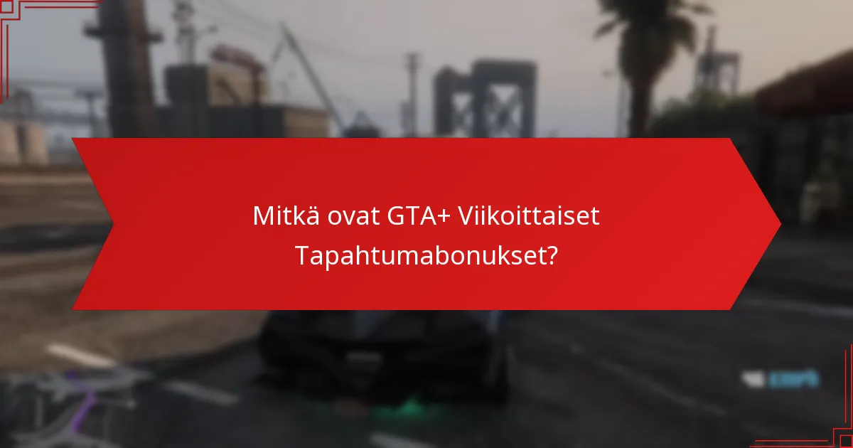 Kuinka GTA+ -bonukset vertautuvat aiempiin tapahtumiin?