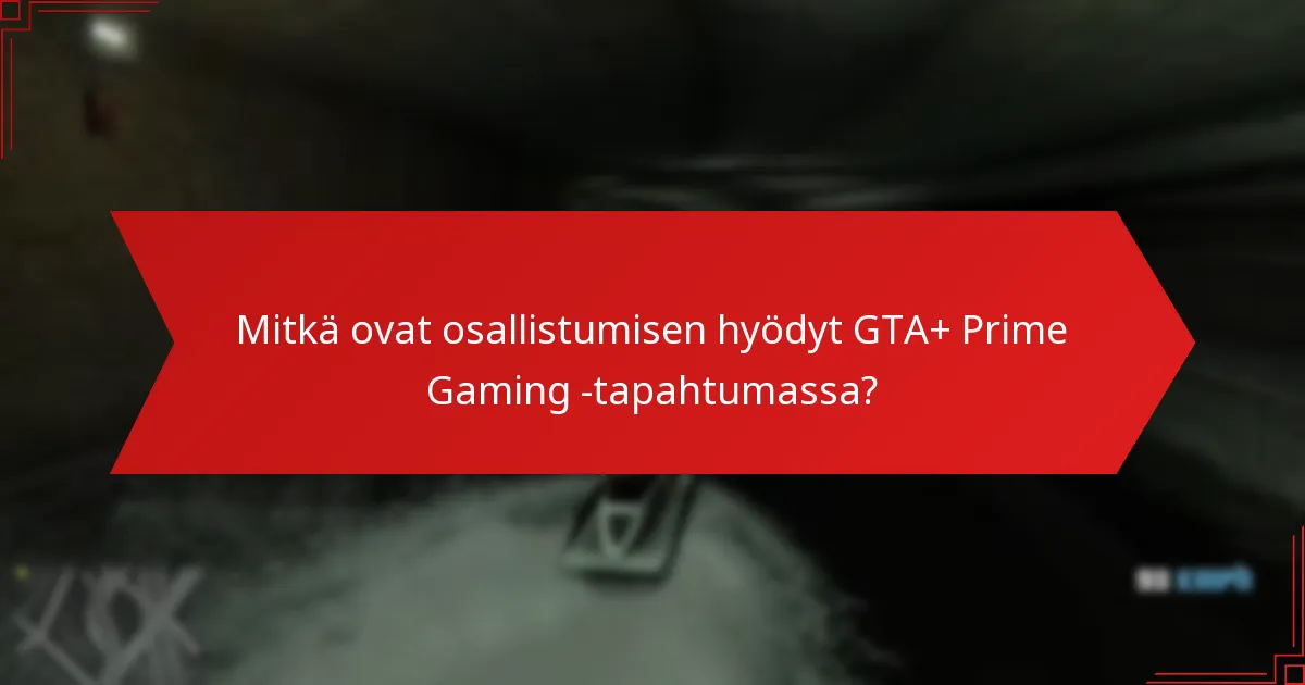 Mitkä ovat osallistumisen hyödyt GTA+ Prime Gaming -tapahtumassa?