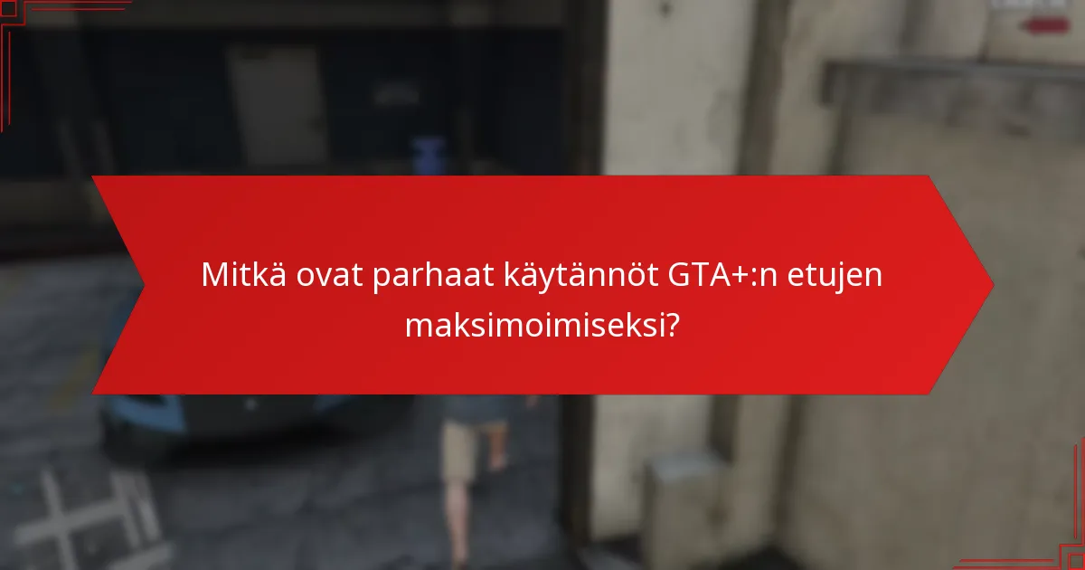 Mitkä vaihtoehdot ovat olemassa GTA+:lle bonusrahan ansaitsemiseksi?