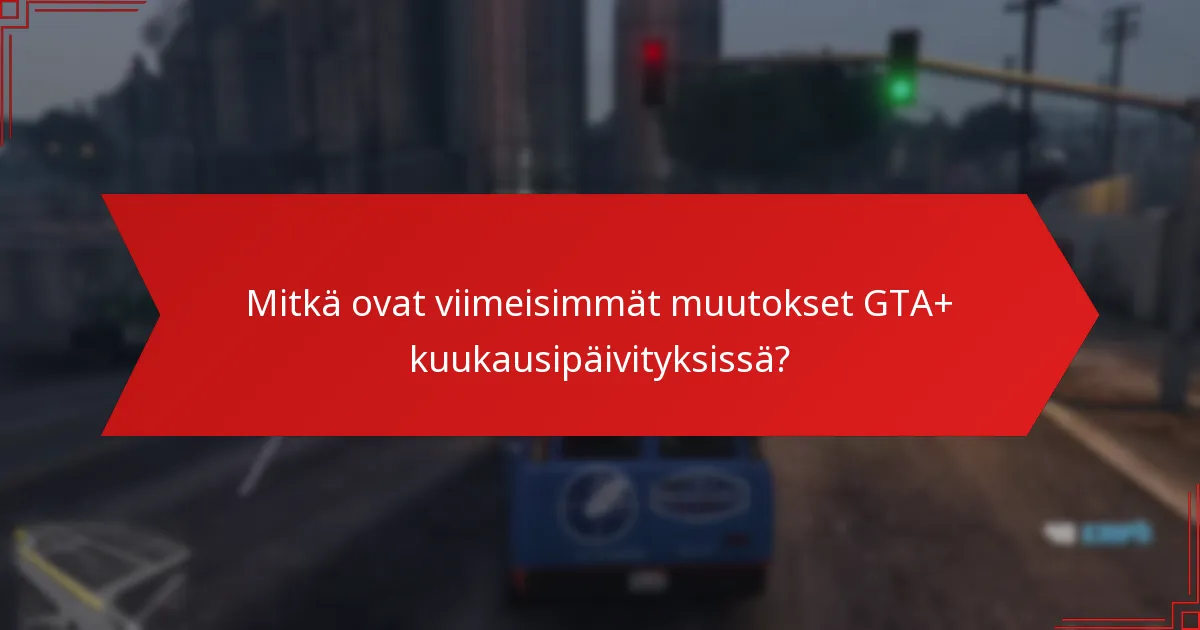 Mitkä edut ovat eniten arvostettuja GTA+:n tilaajien keskuudessa?