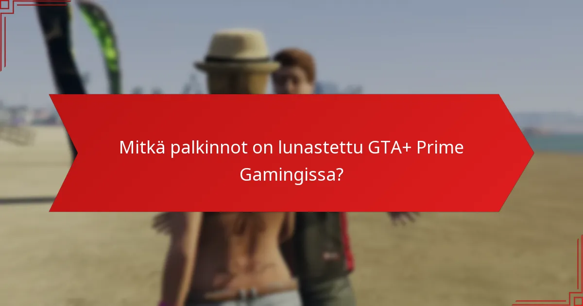 Mitkä yhteisöpäivitykset ovat relevantteja GTA+ Prime Gaming -palkinnoille?